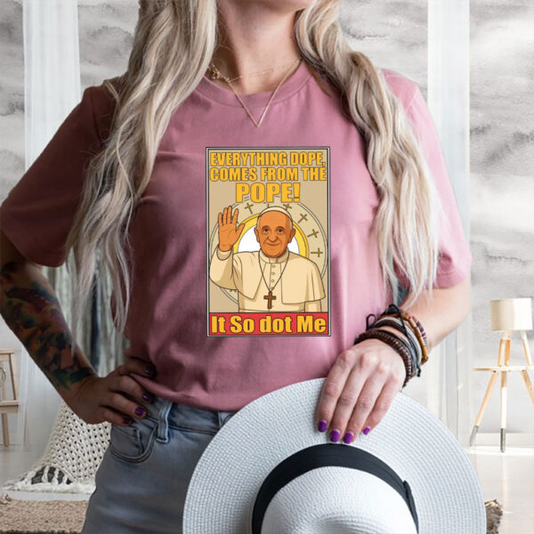 Everything Dope Comes From The Pope, Pope Leo XIV First American Pope 2025 T-Shirt