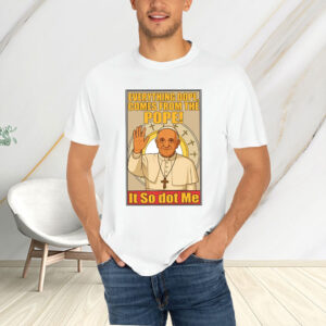 Everything Dope Comes From The Pope, Pope Leo XIV First American Pope 2025 T-Shirt