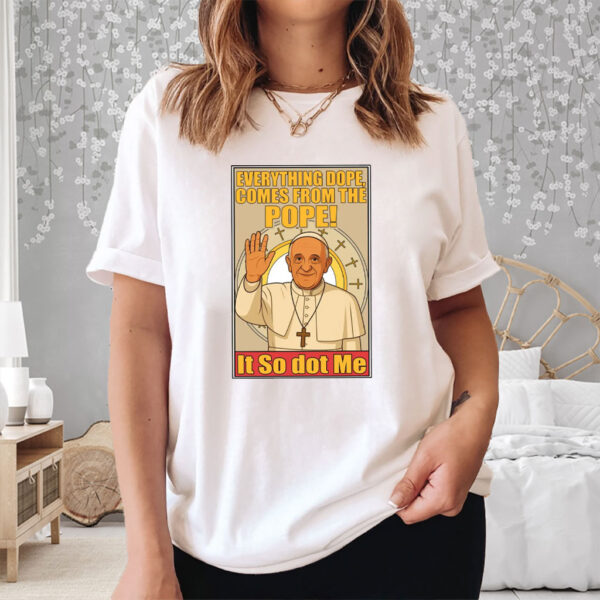 Everything Dope Comes From The Pope, Pope Leo XIV First American Pope 2025 T-Shirt