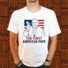 First American Pope - American Pope Vatican T-Shirt