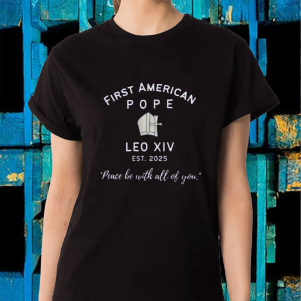 First American Pope, Leo XIV EST 2025, Peace Be With All Of You T-Shirt