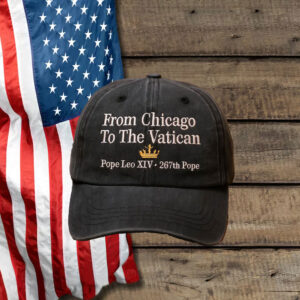 From Chicago To The Vatican - Pope Leo XIV Hat