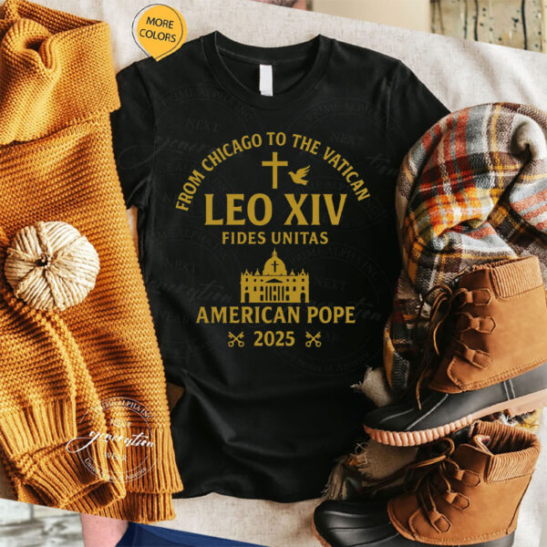 From Chicago to the Vatican - Leo XIV Fides Unitas American Pode 2025 T-Shirt