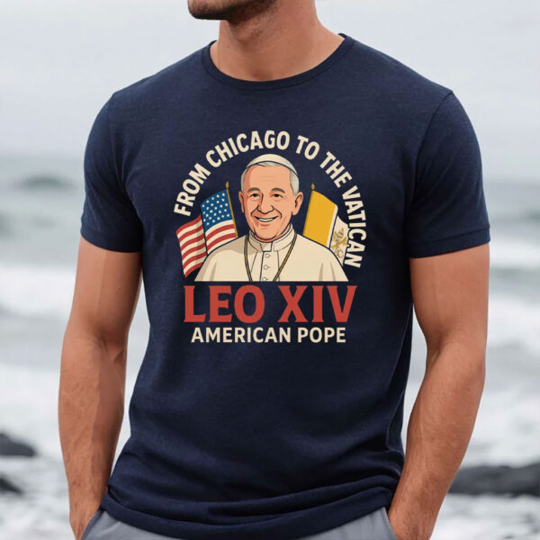 From Chicago to the Vatican - Pope Leo XIV, American Pope T-Shirt