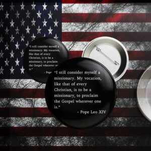 I Still Consider Myself A Missionary Pope Leo XIV Button