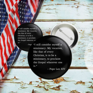 I Still Consider Myself A Missionary Pope Leo XIV Button