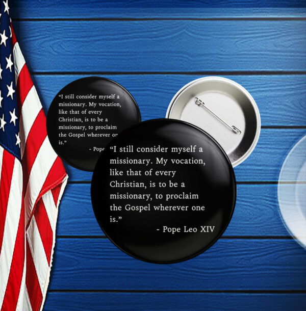 I Still Consider Myself A Missionary Pope Leo XIV Button