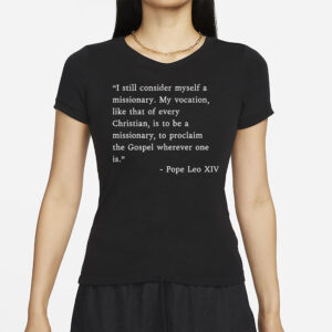 I Still Consider Myself A Missionary Pope Leo XIV T-Shirt