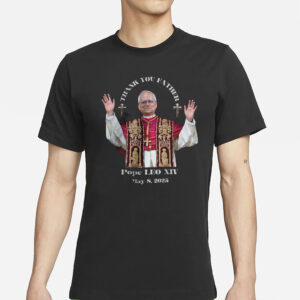 Pope LEO XIV THANK YOU FATHER T-Shirt