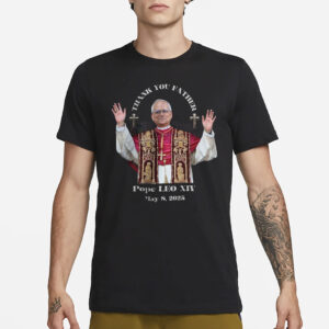 Pope LEO XIV THANK YOU FATHER T-Shirt