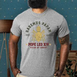 Pope Leo XIV Habemus Papam - Pope Leo XIV First American Pope 2025 T-Shirt
