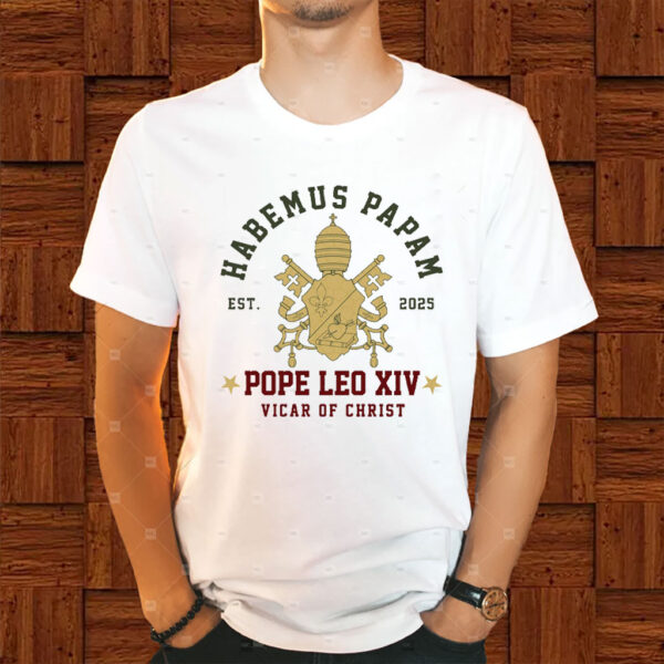 Pope Leo XIV Habemus Papam - Pope Leo XIV First American Pope 2025 T-Shirt