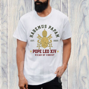 Pope Leo XIV Habemus Papam - Pope Leo XIV First American Pope 2025 T-Shirt