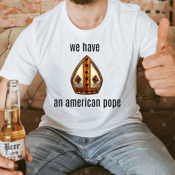 We Have an American Pope - Habemus Papam 2025 T-Shirt