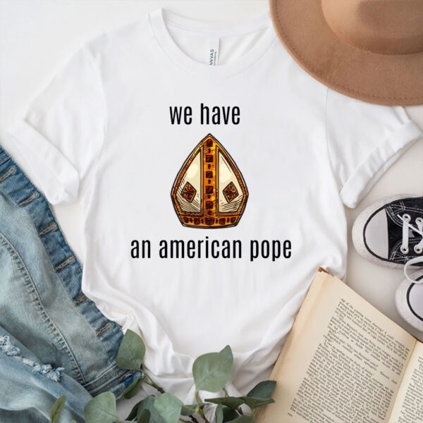 We Have an American Pope - Habemus Papam 2025 T-Shirt