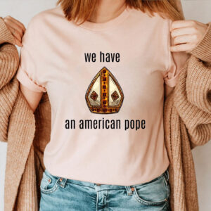 We Have an American Pope - Habemus Papam 2025 T-Shirt