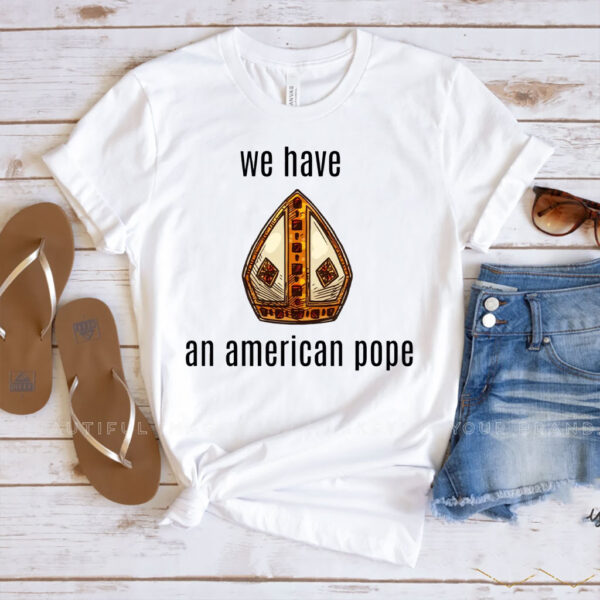 We Have an American Pope - Habemus Papam 2025 T-Shirt